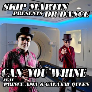 Skip_Martin___Dr_DanceCan_You_Whine_feat_Prince_Ama___Galaxxy_Quuen